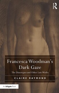 Front cover_Francesca Woodman's Dark Gaze