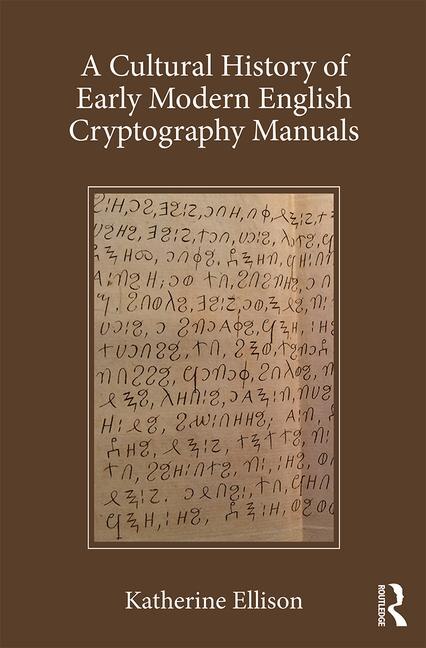 Front cover_A Cultural History Of Early Modern English Cryptography Manuals