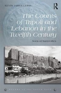 Front cover_The Counts Of Tripoli And Lebanon In The Twelfth Century