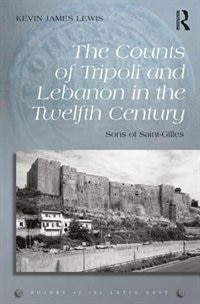 Front cover_The Counts Of Tripoli And Lebanon In The Twelfth Century