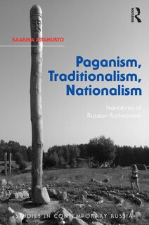 Paganism, Traditionalism, Nationalism: Narratives Of Russian Rodnoverie