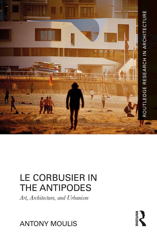 Front cover_Le Corbusier In The Antipodes