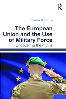 Front cover_The European Union And The Use Of Military Force