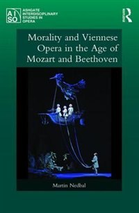 Couverture_Morality And Viennese Opera In The Age Of Mozart And Beethoven