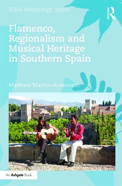 Front cover_Flamenco, Regionalism And Musical Heritage In Southern Spain