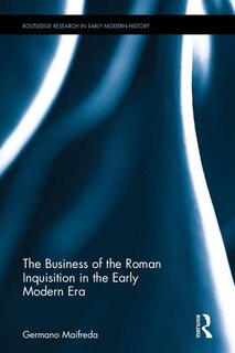 Couverture_The Business of the Roman Inquisition in the Early Modern Era