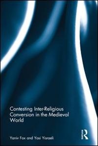 Front cover_Contesting Inter-religious Conversion In The Medieval World