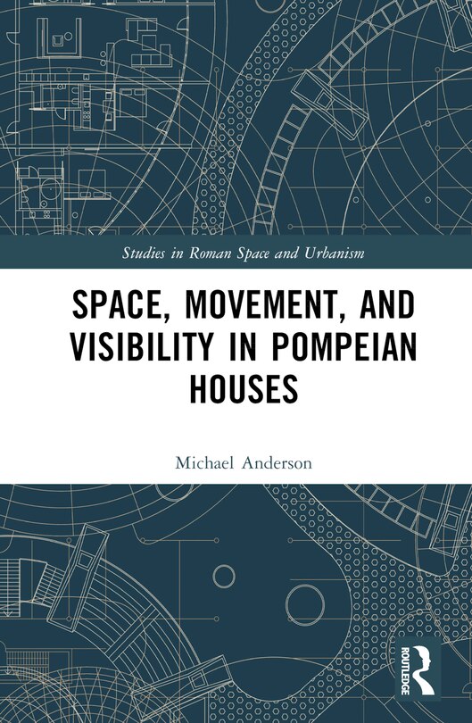 Front cover_Space, Movement, and Visibility in Pompeian Houses