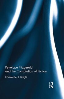 Front cover_Penelope Fitzgerald And The Consolation Of Fiction