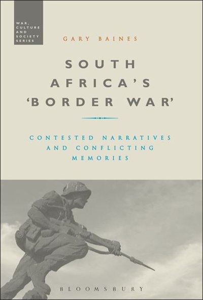 South Africa's 'border War': Contested Narratives and Conflicting Memories