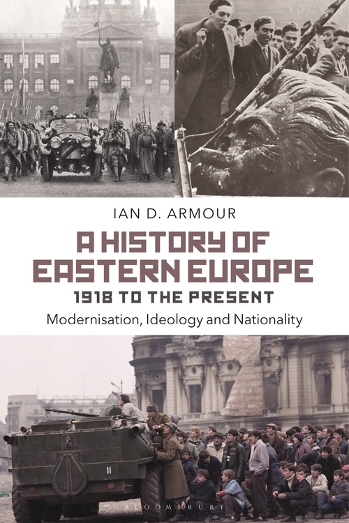 A History Of Eastern Europe 1918 To The Present: Modernisation, Ideology And Nationality