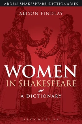 Women in Shakespeare: A Dictionary