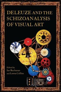 Front cover_Deleuze and the Schizoanalysis of Visual Art