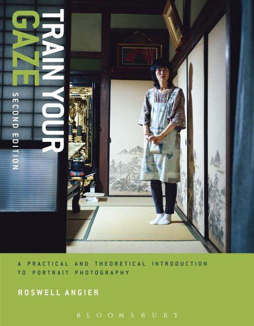 Train Your Gaze: A Practical And Theoretical Introduction To Portrait Photography