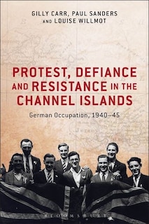Couverture_Protest, Defiance and Resistance in the Channel Islands