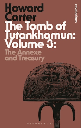 The Tomb Of Tutankhamun: Volume 3: The Annexe And Treasury