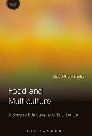 Food And Multiculture: A Sensory Ethnography Of East London