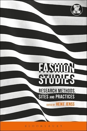 Fashion Studies: Research Methods, Sites, And Practices