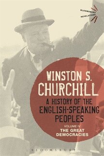 A History of the English-Speaking Peoples Volume IV: The Great Democracies