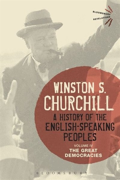 A History of the English-Speaking Peoples Volume IV: The Great Democracies