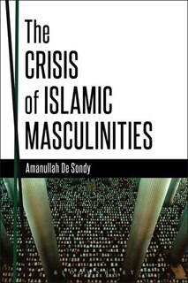 Front cover_The Crisis of Islamic Masculinities
