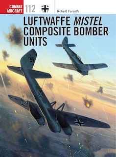 Front cover_Luftwaffe Mistel Composite Bomber Units