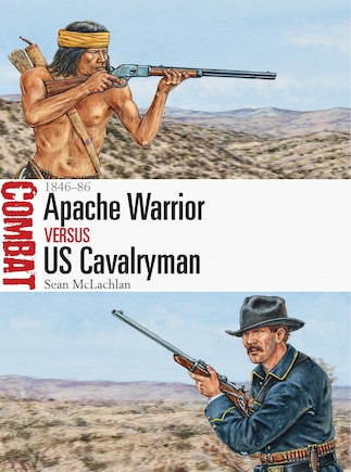 Apache Warrior vs US Cavalryman: 1846–86