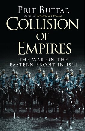 Collision Of Empires: The War On The Eastern Front In 1914