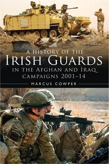 Front cover_A History of the Irish Guards in the Afghan and Iraq Campaigns 2001–2014