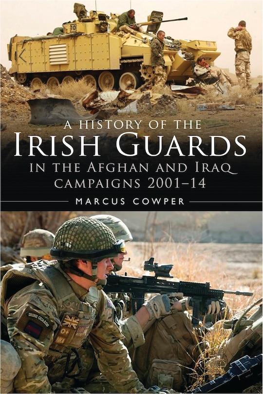 Front cover_A History of the Irish Guards in the Afghan and Iraq Campaigns 2001–2014