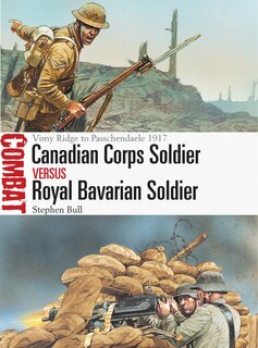 Canadian Corps Soldier Vs Royal Bavarian Soldier: Vimy Ridge To Passchendaele 1917