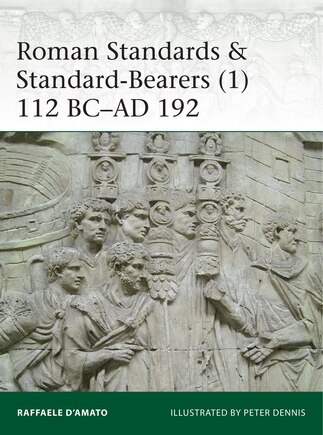 Roman Standards & Standard-Bearers (1): 112 BC–AD 192