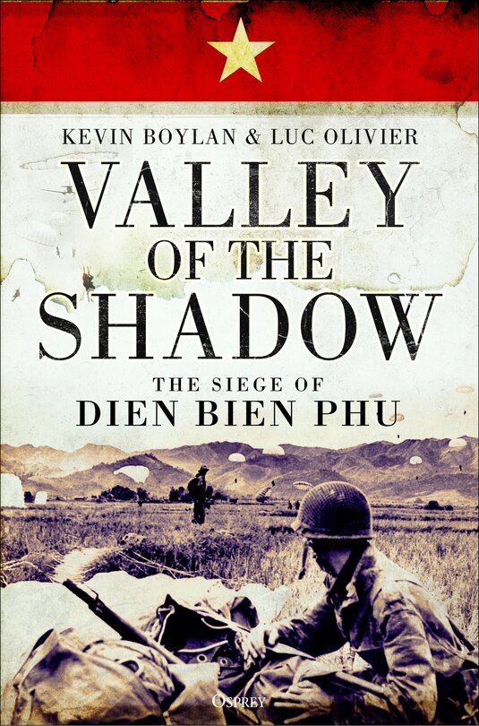 Valley Of The Shadow: The Siege Of Dien Bien Phu