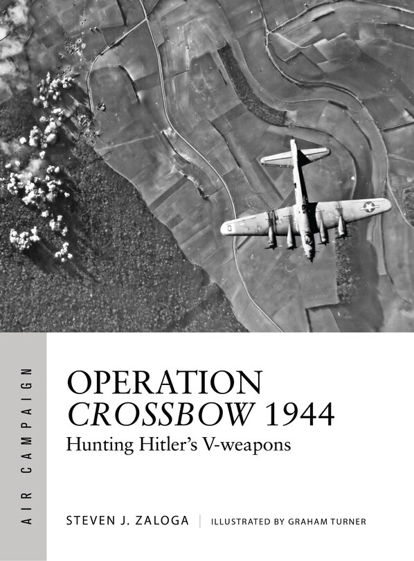 Operation Crossbow 1944: Hunting Hitler's V-weapons