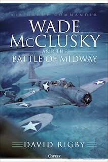 Wade Mcclusky And The Battle Of Midway