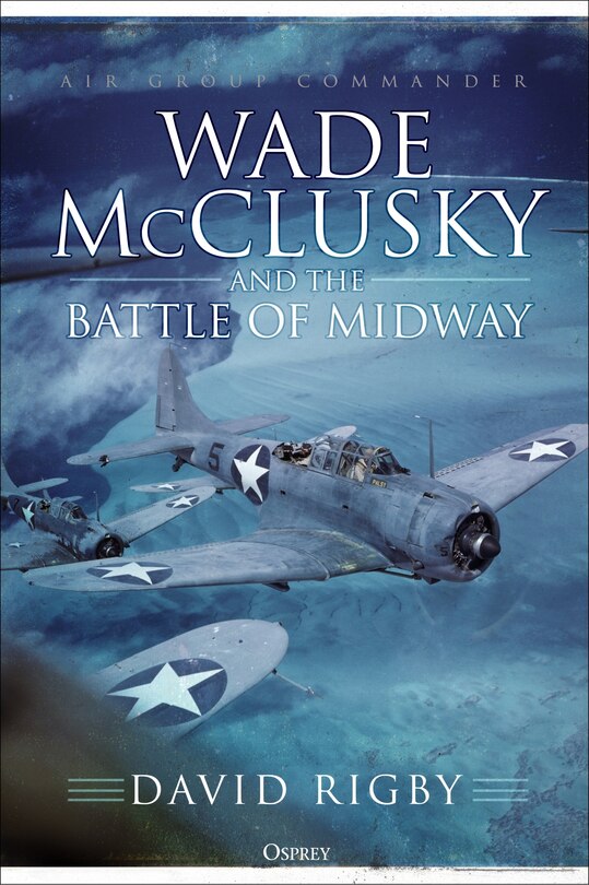 Wade Mcclusky And The Battle Of Midway