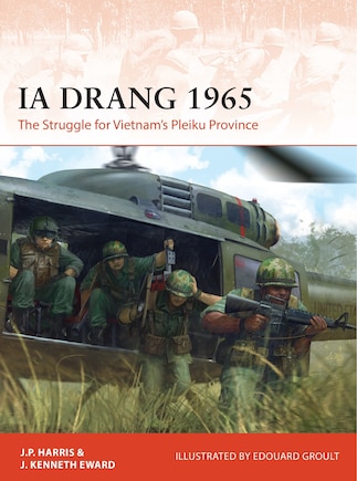 Ia Drang 1965: The Struggle for Vietnam’s Pleiku Province