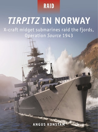 Tirpitz In Norway: X-craft Midget Submarines Raid The Fjords, Operation Source 1943