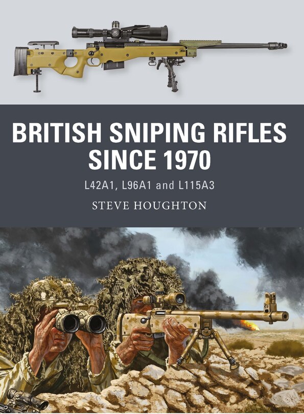 British Sniping Rifles Since 1970: L42a1, L96a1 And L115a3