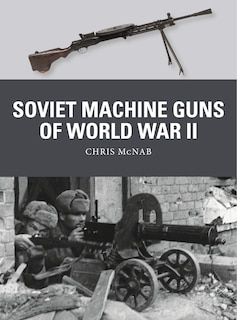 Front cover_Soviet Machine Guns Of World War Ii