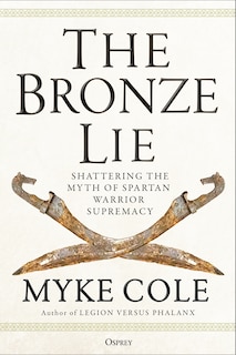 The Bronze Lie: Shattering the Myth of Spartan Warrior Supremacy