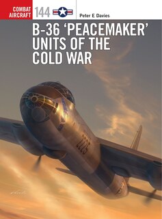 Front cover_B-36 ‘Peacemaker’ Units of the Cold War