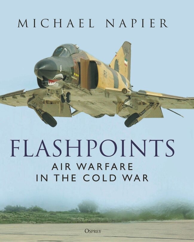 Flashpoints: Air Warfare In The Cold War