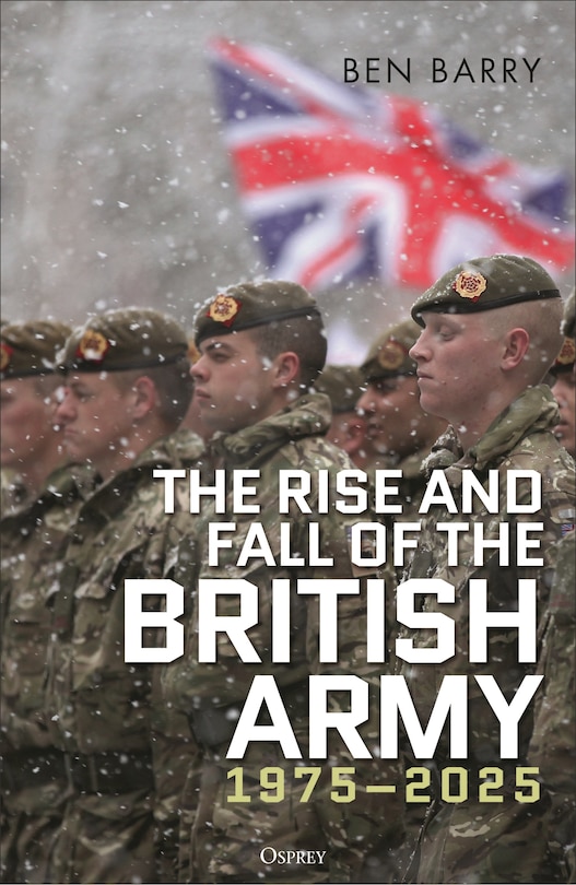 Front cover_The Rise and Fall of the British Army, 1975–2025