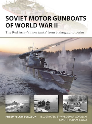 Soviet Motor Gunboats of World War II: The Red Army's 'river tanks' from Stalingrad to Berlin