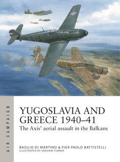 Yugoslavia and Greece 1940–41: The Axis' aerial assault in the Balkans