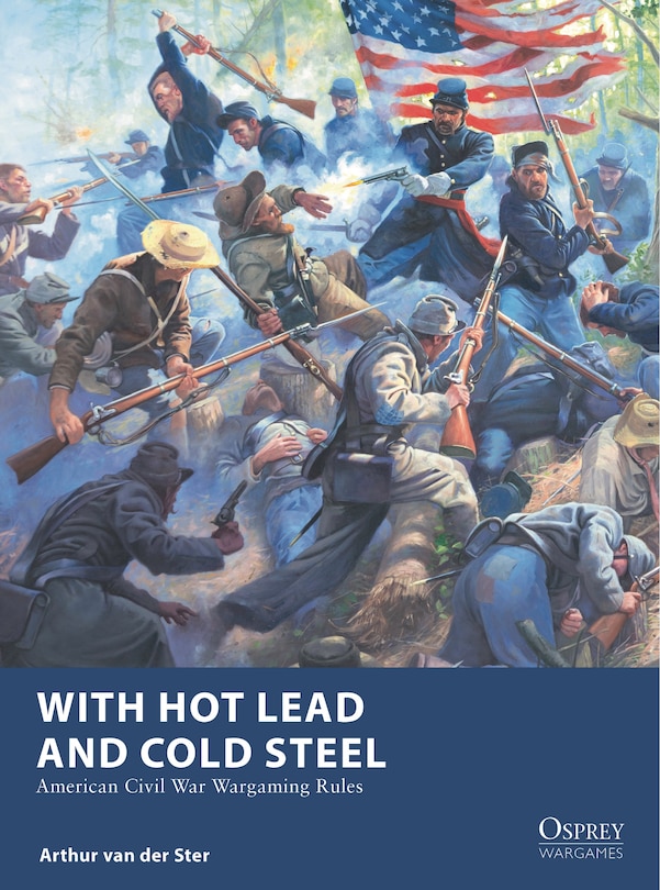 With Hot Lead and Cold Steel: American Civil War Wargaming Rules