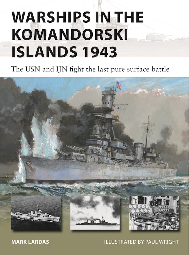 Warships in the Komandorski Islands 1943: The USN and IJN fight the last pure surface battle