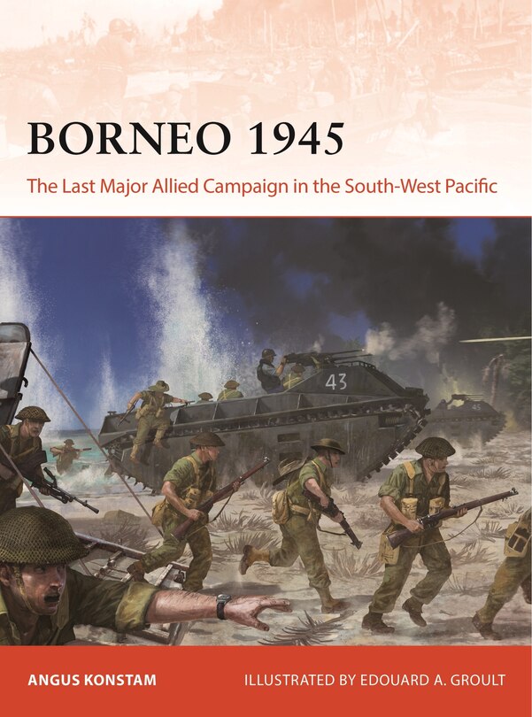 Borneo 1945: The Last Major Allied Campaign in the South-West Pacific