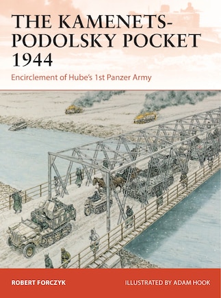 The Kamenets–Podolsky Pocket 1944: Encirclement of Hube’s 1st Panzer Army